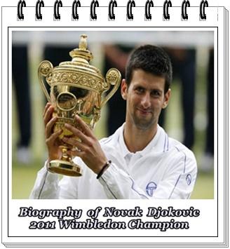 Biography of Novak Djokovic 2011 Wimbledon Champion